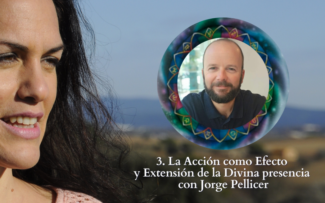 3. La Acción como Efecto y Extensión de la Divina presencia por Jorge Pellicer